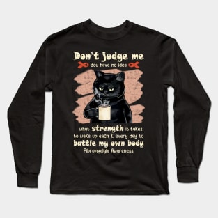 Fibromyalgia awareness don't judge me you have no idea Long Sleeve T-Shirt